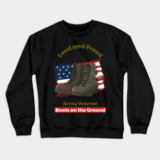 Loud and Proud Army Veteran, Boots on the ground Crewneck Sweatshirt